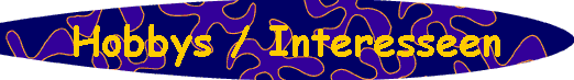 Hobbys / Interesseen